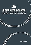 A Los Pies Del Rey: Un Desafío De 40 Días