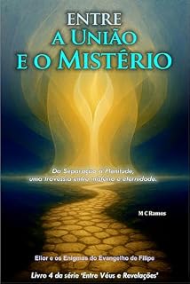 Livro Entre a União e o Mistério: Da Separação à Plenitude, uma travessia entre mistério e eternidade. (Entre Véus e Revelações Livro 4)