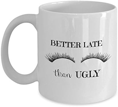Funny Girly Coffee Mug - Better Late than Ugly - Makeup Cup