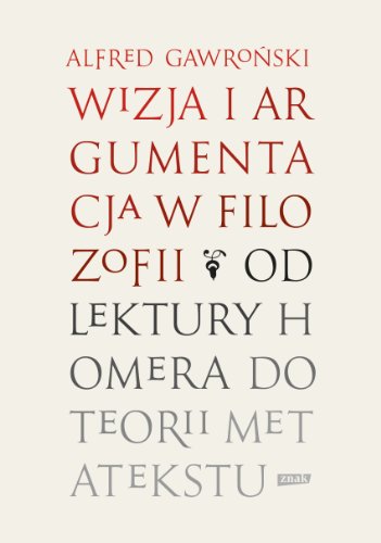 Wizja i argumentacja w filozofii. Od lektury Homera do teorii metatekstu