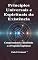 Livro Princípios Universais e Espirituais da Existência : Compreendendo a Realidade e o Propósito Espiritual