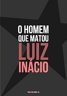 Livro O Homem Que Matou Luiz Inácio