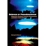 Science or Pseudoscience: Magnetic Healing, Psychic Phenomena, and Other Heterodoxies