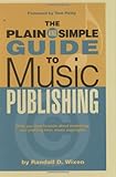 The Plain & Simple Guide to Music Publishing: Foreword by Tom Petty (Book) by Randal Wixen