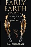 Early Earth Book 2: Coming Out of Darkness by B.A. Norman