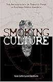 Smoking & Culture: The Archaeology of Tobacco Pipes in Eastern North America by