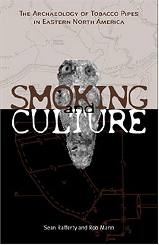Smoking & Culture: The Archaeology of Tobacco Pipes in Eastern North America by