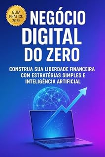 Livro Negócio Digital do Zero: Construa Sua Liberdade Financeira com Estratégias Simples e Inteligência Artificial