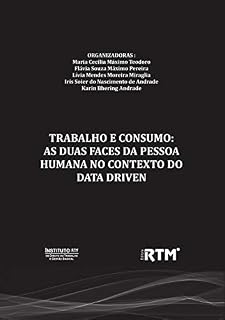 Livro TRABALHO E CONSUMO: AS DUAS FACES DA PESSOA HUMANA NO CONTEXTO DO DATA DRIVEN