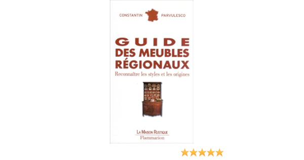 Guide Des Meubles Regionaux Reconnaitre Les Styles Et Les Origines Parvulesco Constantin 9782706600036 Amazon Com Books Guide Des Meubles Regionaux Reconnaitre Les Styles Et Les Origines Parvulesco Constantin 9782706600036 Amazon Com Books