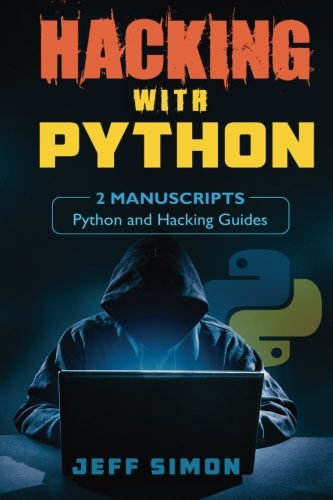 Hacking With Python: 2 Manuscripts: Python and Hacking Guides