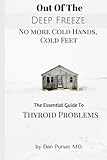 No More Cold Hands, Cold Feet: Out of the Deep Freeze: The Essential Guide to Thyroid Health by 