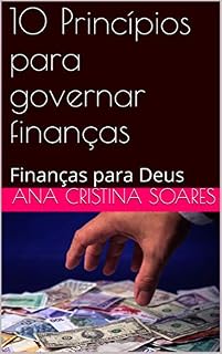 Livro 10 Princípios para governar finanças: Finanças para Deus (serie 001 Livro 1)