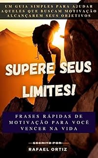Livro SUPERE SEUS LIMITES: Frases rápidas de motivação para você vencer na vida