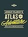 Lonely Planet's Atlas of Adventure