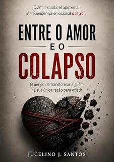 Livro Entre o amor e o colapso: O perigo de transformar alguém na sua única razão de existir