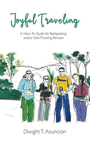 Joyful Traveling: A How-To Guide for Backpacking and/or Solo Traveling Abroad
