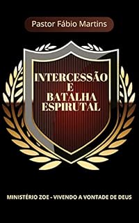 Livro INTERCESSÃO E BATALAHA ESPIRITUAL: INTERCESSÃO E BATALAHA ESPIRITUAL - PASTOR FÁBIO MARTINS