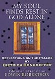 My Soul Finds Rest in God Alone: Sermons on the Psalms by Edwin Robertson, Dietrich Bonhoeffer