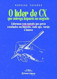 Livro O LÍDER DE CX QUE ENTREGA IMPACTO NO NEGÓCIO: Liderança com método que gerou resultados em bigtechs, scale-ups, varejo e bancos