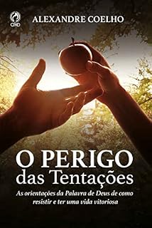 Livro O Perigo das Tentações: As orientações da Palavra de Deus de como resistir e ter uma vida vitoriosa