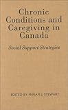 Chronic Conditions and Caregiving in Canada : Social Support Strategies, Stewart, Miriam, 0802041299