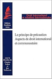 Le  principe de précaution, aspects de droit international et communautaire