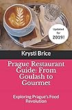 Prague Restaurant Guide: From Goulash to Gourmet by Krysti Brice