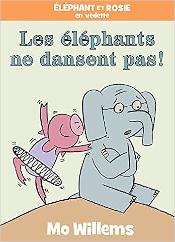 Elephant Et Rosie Les Elephants Ne Dansent Pas French Edition Willems Mo Willems Mo Amazon Com Books