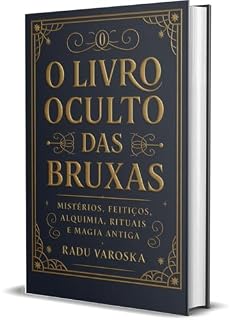 Livro O Livro Oculto das Bruxas: Mistérios, Feitiços, Alquimia, Rituais e Magia Antiga. (COLEÇÃO MÁGICA: OS ARCANOS ESCONDIDOS 1)