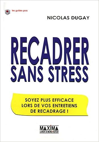 Amazon Fr Recadrer Sans Stress Soyez Plus Efficace Lors De Vos Entretiens De Recadrage Dugay Nicolas Caron Nicolas Livres