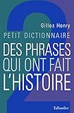 Petit dictionnaire des phrases qui ont fait l'histoire (Petit dictionnaire... t. 2) (French Edition) by 
