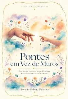 Livro Pontes em Vez de Muros: Como pais e professores podem transformar juntos a experiência de quem aprende diferente (Cada mente, um universo - Compreendendo ... as diferentes formas de aprender Livro 7)