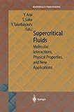 Supercritical Fluids: Molecular Interactions, Physical Properties and New Applications (Springer Series in Materials Processing)