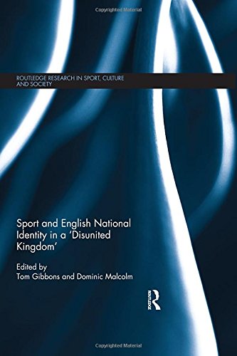 Sport and English National Identity in a 'Disunited Kingdom' (Routledge Research in Sport, Culture and Society)
