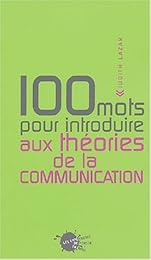 100 mots pour introduire aux théories de la communication