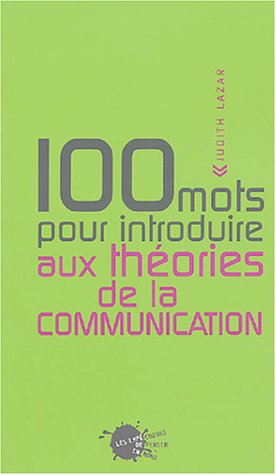 100 mots pour introduire aux théories de la communication