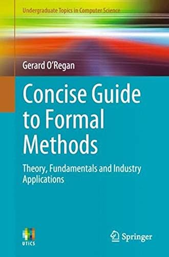 Download Concise Guide to Formal Methods: Theory, Fundamentals and Industry Applications PDF