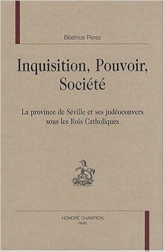 Inquisition Pouvoir Societe La Province De Seville Et Ses Judeoconvers Sous Les Rois Catholiques Etudes D Histoire Medievale Amazon Es Perez Beatrice Libros En Idiomas Extranjeros