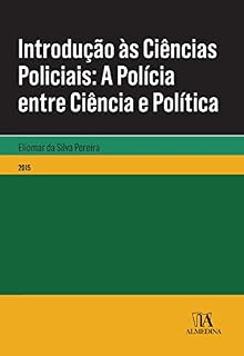 Livro Introdução às Ciências Policiais- A Polícia entre Ciência e Política