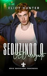 Livro Seduzindo o CEO Arrogante (Obcecados Poderosos!)