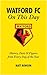 Watford FC on This Day: History Facts and Figures from Every Day of the Year ~ Matt Rowson