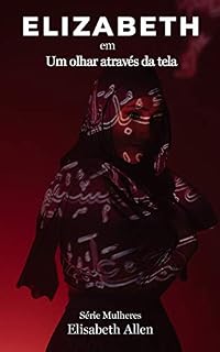 Livro Elizabeth em Um olhar através da tela (Série Mulheres)