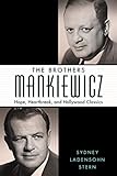 The Brothers Mankiewicz: Hope, Heartbreak, and Hollywood Classics (Hollywood Legends Series) by Sydney Ladensohn Stern