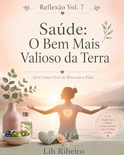 Livro Reflexão Vol. 7 Saúde: O Bem Mais Valioso da Terra (Como Viver de Bem com a Vida)