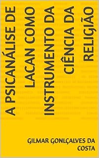 Livro A PSICANÁLISE DE LACAN COMO INSTRUMENTO DA CIÊNCIA DA RELIGIÃO