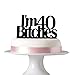 I'm 40 bitches cake topper for 40th birthday cake party decorations black acrylic