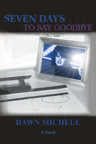 Seven Days To Say Goodbye by Dawn Wisdom
