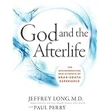 God and the Afterlife: The Groundbreaking New Evidence for God and Near-Death Experience