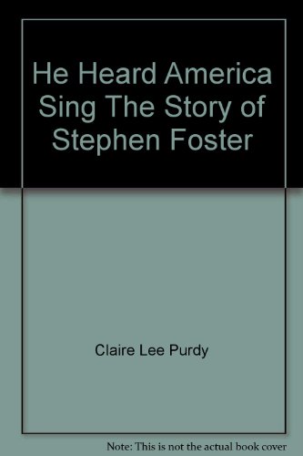 He Heard America Sing: The Story of Stephen Foster